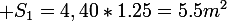 \large S_1=4,40*1.25=5.5m^2