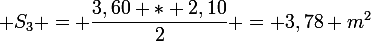 \large S_3 = \dfrac{3,60 * 2,10}{2} = 3,78 m^2