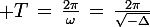 \large T\,=\,\frac{2\pi}{\omega}\,=\,\frac{2\pi}{\sqrt{-\Delta}}