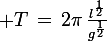 \large T\,=\,2\pi\,\frac{l^{\frac{1}{2}}}{g^{\frac{1}{2}}}