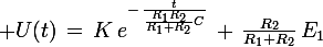 \large U(t)\,=\,K\,e^{-\,\frac{t}{\frac{R_1R_2}{R_1+R_2}C}}\,+\,\frac{R_2}{R_1+R_2}\,E_1