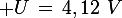 \large U\,=\,4,12\,\,V