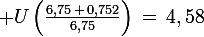\large U\left(\frac{6,75\,+\,0,752}{6,75}\right)\,=\,4,58