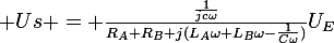 \large Us = \frac{\frac{1}{jc\omega}}{R_A+R_B+j(L_A\omega+L_B\omega-\frac{1}{C\omega})}U_E