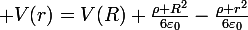 \large V(r)=V(R)+\frac{\rho R^2}{6\varepsilon_0}-\frac{\rho r^2}{6\varepsilon_0}