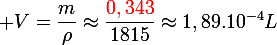 \large V=\dfrac{m}{\rho}\approx\dfrac{\red{0,343}}{1815}\approx1,89.10^{-4}L