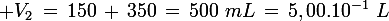 \large V_2\,=\,150\,+\,350\,=\,500\,\,mL\,=\,5,00.10^{-1}\,\,L