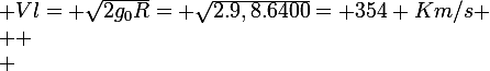 \large Vl= \sqrt{2g_0R}= \sqrt{2.9,8.6400}= 354 Km/s
 \\ 
 \\ 