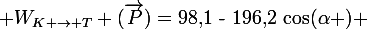 \large W_{K \rightarrow T} (\overrightarrow{P})=98,$1~-~196,2~cos(\alpha ) 