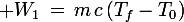 \large W_1\,=\,m\,c\,(T_f-T_0)