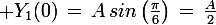 \large Y_1(0)\,=\,A\,sin\left(\frac{\pi}{6}\right)\,=\,\frac{A}{2}