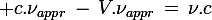\large c.\nu_{appr}\,-\,V.\nu_{appr}\,=\,\nu.c