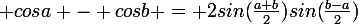 \large cosa - cosb = 2sin(\frac{a+b}{2})sin(\frac{b-a}{2})