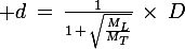 \large d\,=\,\frac{1}{1\,+\,\sqrt{\frac{M_L}{M_T}}}\,\times\,D