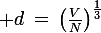 \large d\,=\,\left(\frac{V}{N}\right)^\frac{1}{3}