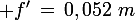 \large f'\,=\,0,052\,\,m