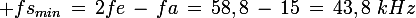 \large fs_{min}\,=\,2fe\,-\,fa\,=\,58,8\,-\,15\,=\,43,8\,\,kHz