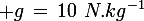 \large g\,=\,10\,\,N.kg^{-1}