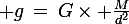 \large g\,=\,G\times \frac{M}{d^2}
