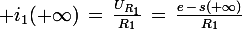 \large i_1(+\infty)\,=\,\frac{U_{R_1}}{R_1}\,=\,\frac{e\,-\,s(+\infty)}{R_1}