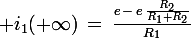 \large i_1(+\infty)\,=\,\frac{e\,-\,e\,\frac{R_2}{R_1+R_2}}{R_1}