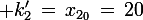 \large k_2'\,=\,x_{2_0}\,=\,20