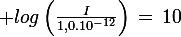 \large log\left(\frac{I}{1,0.10^{-12}}\right)\,=\,10