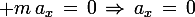 \large m\,a_x\,=\,0\,\Rightarrow\,a_x\,=\,0