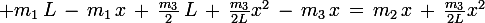 \large m_1\,L\,-\,m_1\,x\,+\,\frac{m_3}{2}\,L\,+\,\frac{m_3}{2L}x^2\,-\,m_3\,x\,=\,m_2\,x\,+\,\frac{m_3}{2L}x^2