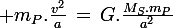 \large m_P.\frac{v^2}{a}\,=\,G.\frac{M_S.m_P}{a^2}