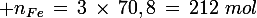 \large n_{Fe}\,=\,3\,\times\,70,8\,=\,212\,\,mol