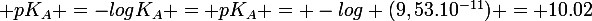 \large pK_{A} =-logK_{A} = pK_{A} = -log (9,53.10^{-11}) = 10.02