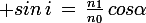 \large sin\,i\,=\,\frac{n_1}{n_0}\,cos\alpha