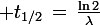 \large t_{1/2}\,=\,\frac{\ln2}{\lambda}