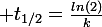 \large t_{1/2}=\frac{ln(2)}{k}