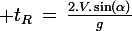 \large t_R\,=\,\frac{2.V.\sin(\alpha)}{g}