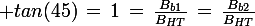 \large tan(45)\,=\,1\,=\,\frac{B_{b1}}{B_{HT}}\,=\,\frac{B_{b2}}{B_{HT}}