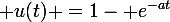 \large u(t) =1- e^{-at}