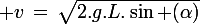 \large v\,=\,\sqrt{2.g.L.\sin (\alpha)}