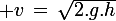 \large v\,=\,\sqrt{2.g.h}