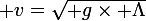\large v=\sqrt{ g\times \Lambda}