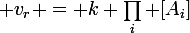 \large v_{r} = k \prod_{i} [A_{i}]