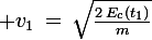 \large v_1\,=\,\sqrt{\frac{2\,E_{c}(t_1)}{m}}
