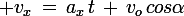 \large v_x\,=\,a_x\,t\,+\,v_o\,cos\alpha