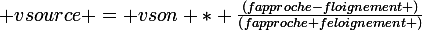 \large vsource = vson * \frac{\left(fapproche-floignement \right)}{\left(fapproche+feloignement \right)}
