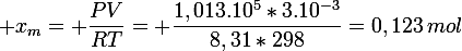 \large x_m= \dfrac{PV}{RT}= \dfrac{1,013.10^5*3.10^{-3}}{8,31*298}=0,123\,mol