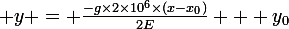 \large y = \frac{-g\times2\times10^6\times(x-x_0)}{2E} + y_0