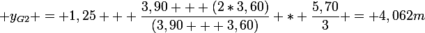 \large y_{G2} = 1,25 + \dfrac{3,90 + (2*3,60)}{(3,90 + 3,60)} * \dfrac{5,70}{3} = 4,062m