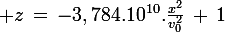 \large z\,=\,-3,784.10^{10}.\frac{x^2}{v_0^2}\,+\,1