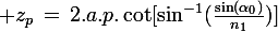 \large z_p\,=\,2.a.p.\cot[\sin^{-1}(\frac{\sin(\alpha_0)}{n_1})]